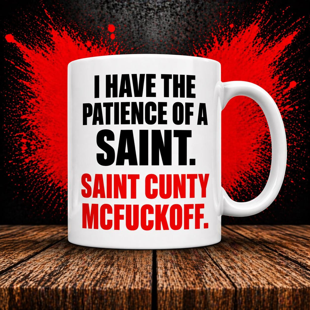 Funny Novelty Coffee Mug, 'Patience of a Saint Cunty Mcfuckoff Joke Cup' Humorous Duote. Dual-Sided Print, White Ceramic 110z