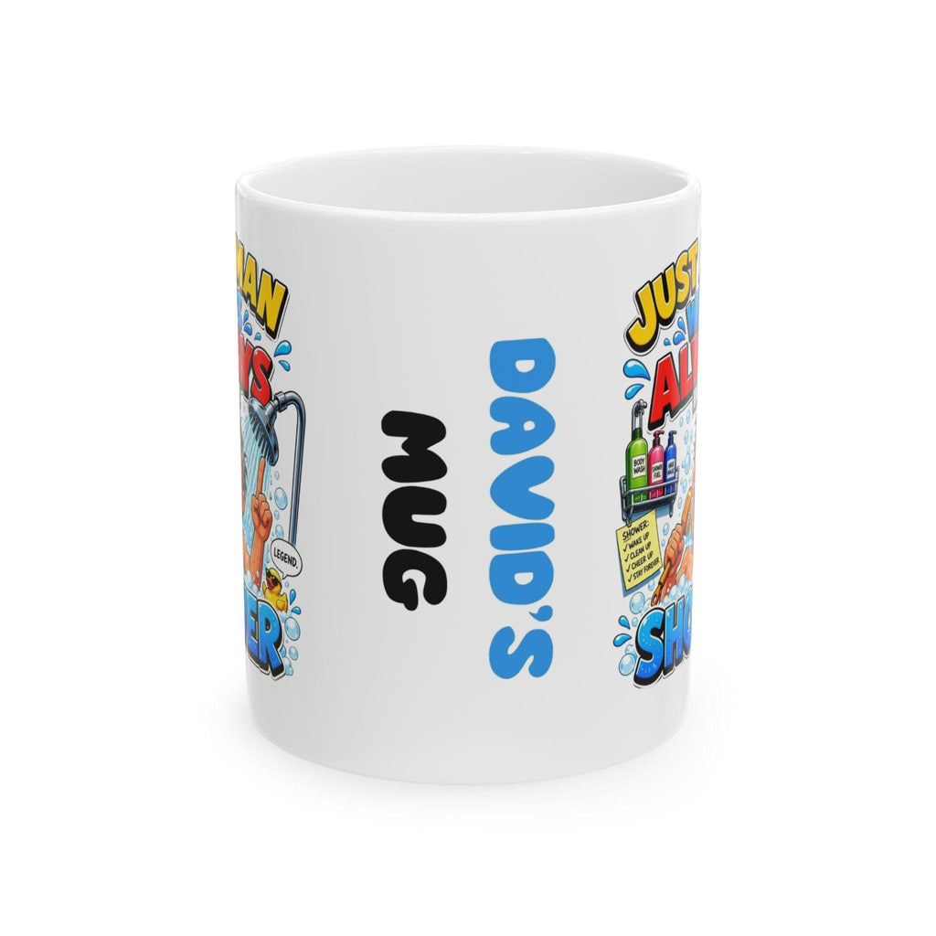 Personalised Just A Man Who's Always In Shower Mug, Him, Mr, Funny, 11oz Ceramic Coffee Cup