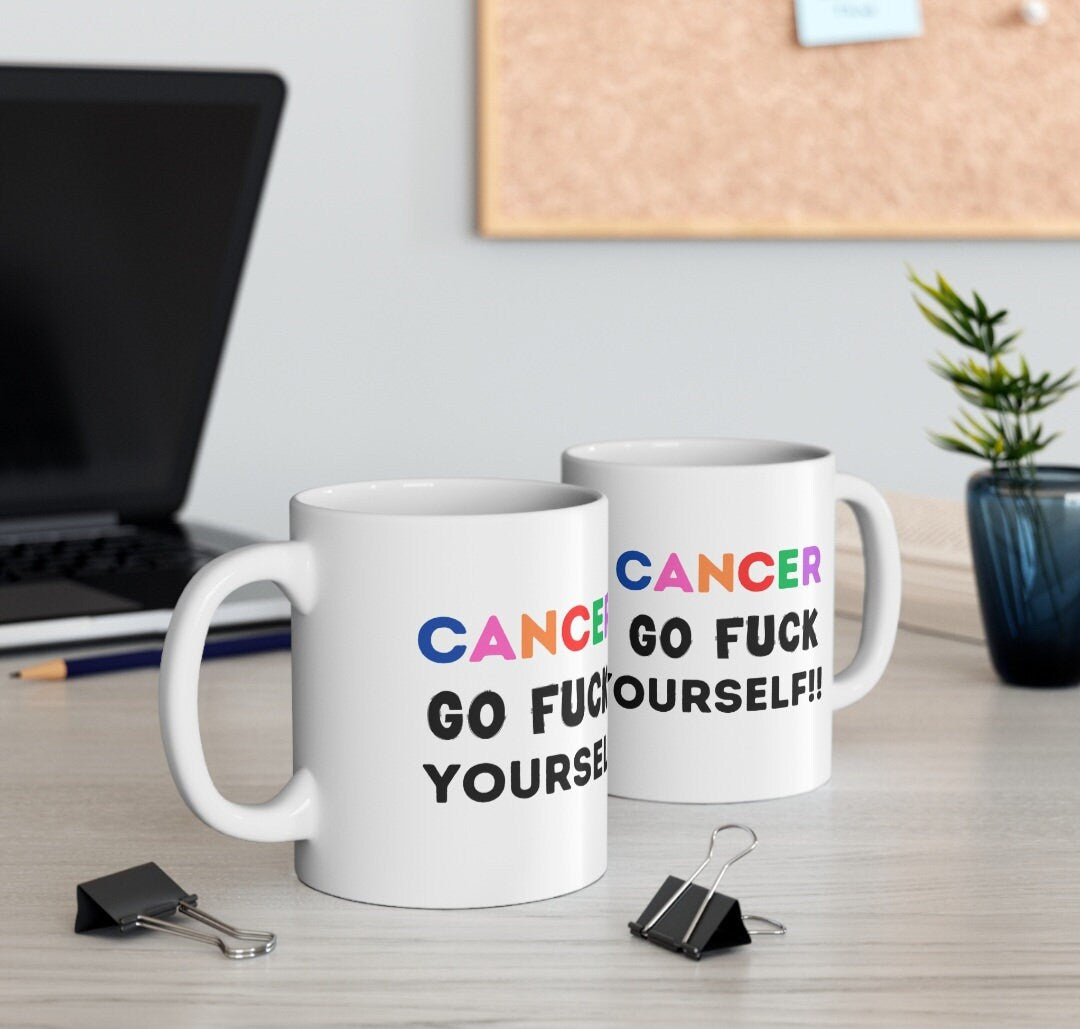 Cancer Go Fuck Yourself Mug: Funny Chemotherapy Gift, 11oz Ceramic Coffee Cup Drinkware