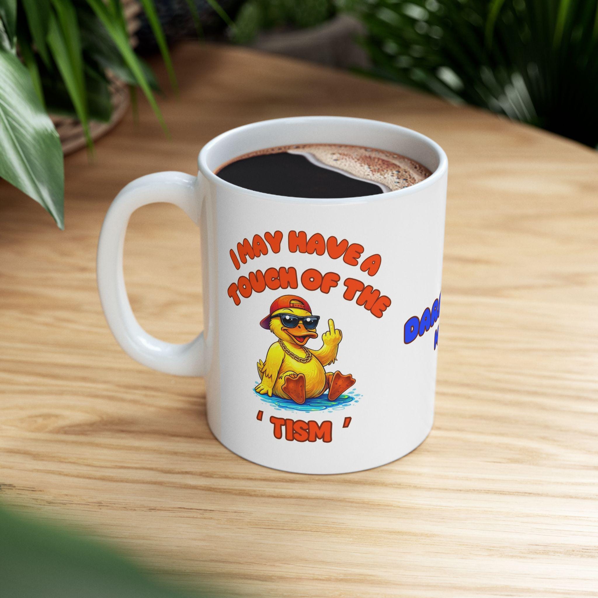 I may have a touch of the tism mug, duck, personalised, funny, banter