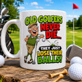 Personalised Funny Golf Golfers Mug, Old Golfers Never Die, They Just Loose Their Balls Quote, 11oz Ceramic Coffee Cup