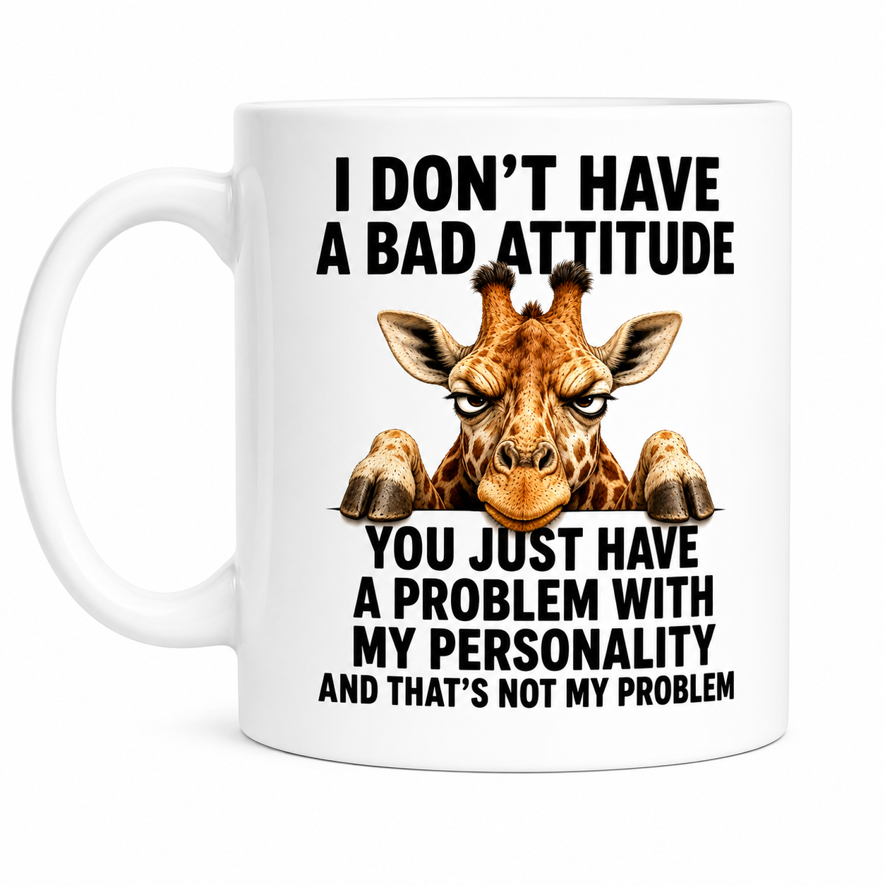Grumpy Giraffe funny coffee mug, i don't have a bad attitude, double sided mug, 11oz.