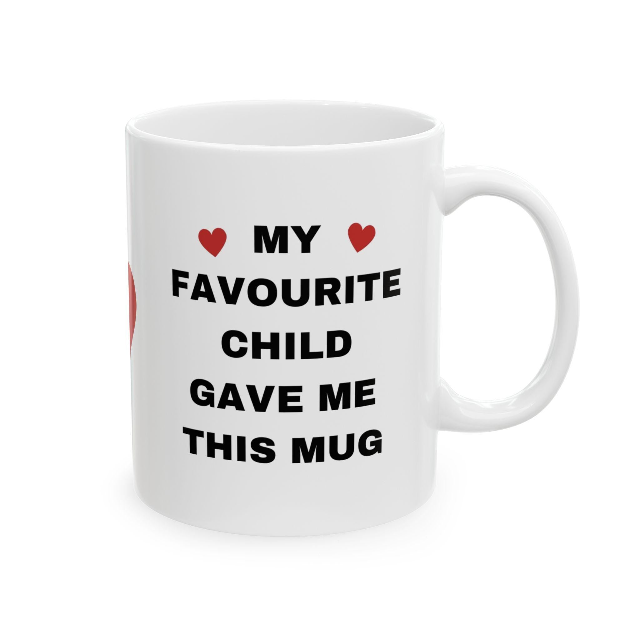 My Favorite Child Gave Me This Mug - Novelty Coffee Cup