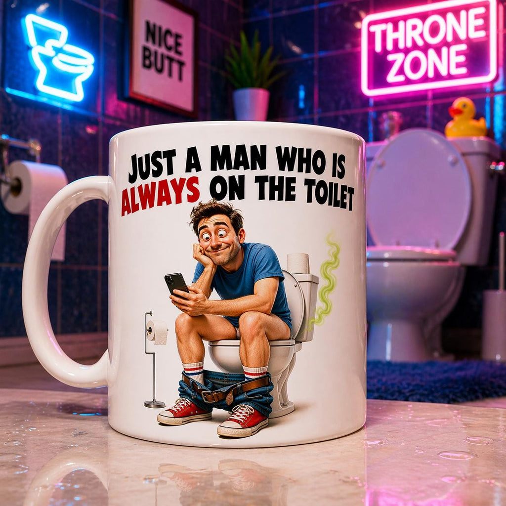 Just a man who is always on the toilet mug, funny, personalised.