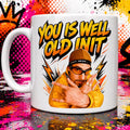You is well old init, Ali G funny mug, Birthday cup. 11oz mug