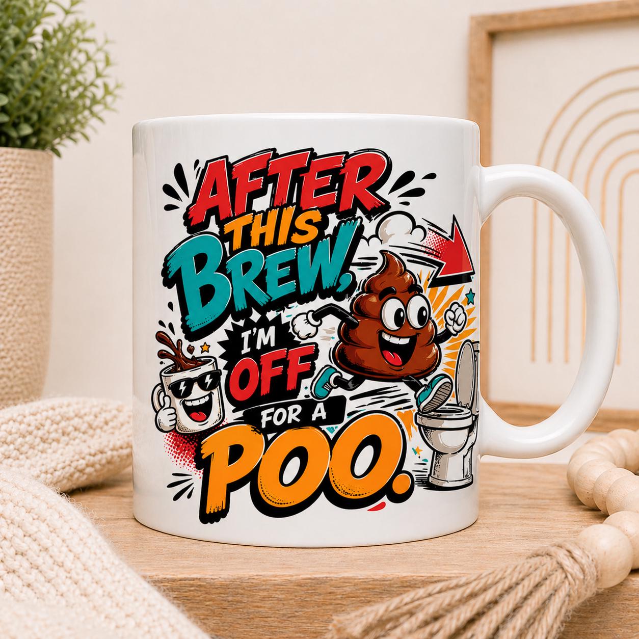 After this brew I'm off for a poo funny mug, 11oz