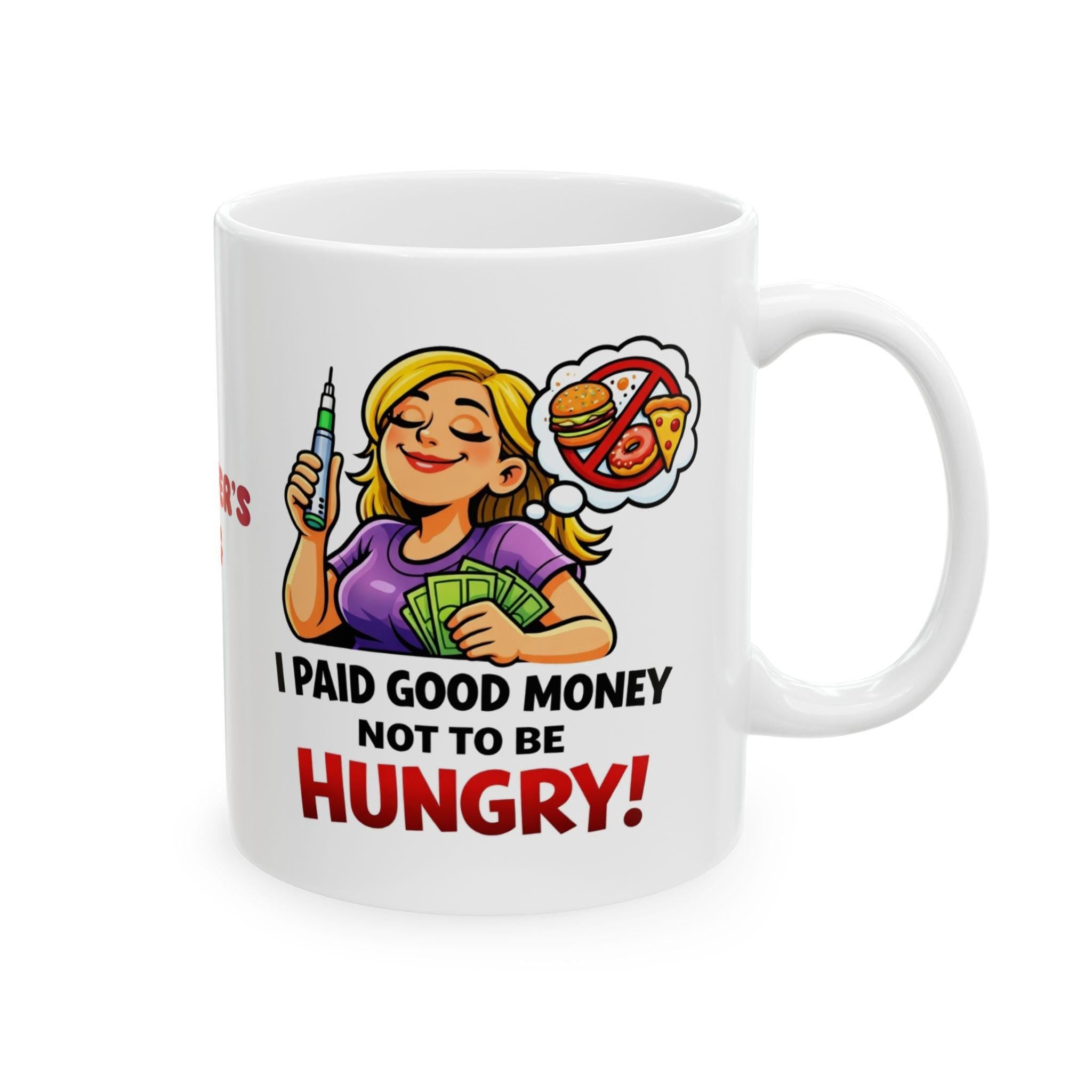 Funny Weight Loss Mug, I Paid Good Money Not Hungry, 11oz Ceramic Cup