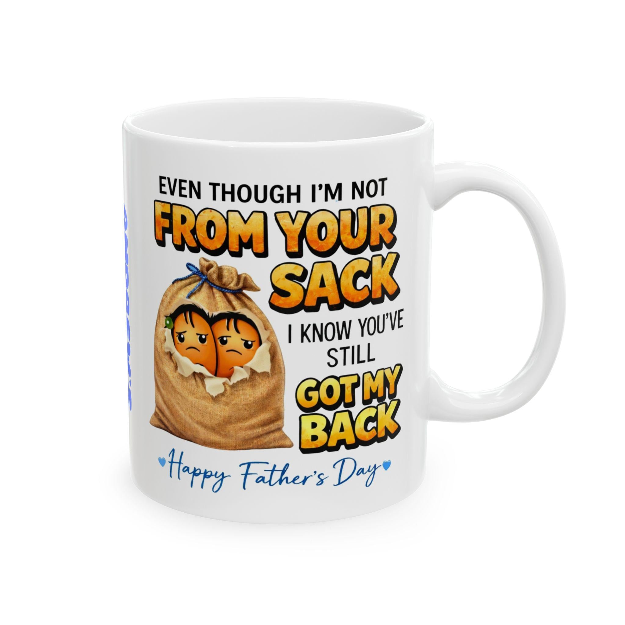 Personalised Funny Dad Fathers Day Mug, Joke, Not From Your Sack But You Have My Back Humour, 11oz Ceramic Cup, Stepdad