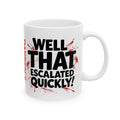 Personalised Well That Escalated Quickly Dark Humour Mug Funny Gift