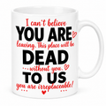Funny you are dead to us mug, personalised, co-worker leaving gift, 11oz
