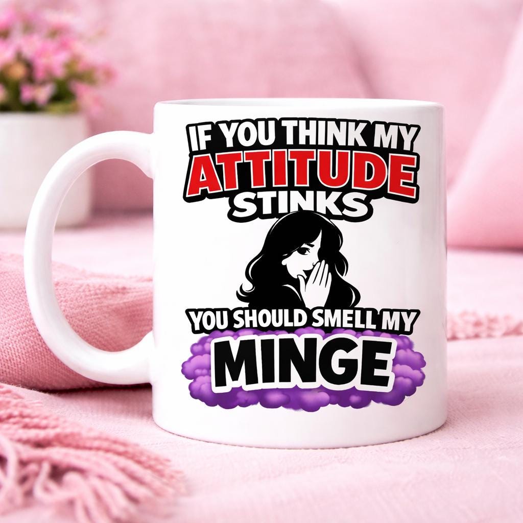 If You Think My Attitude Stinks You Should Smell My Minge Mug, Fanny, Funny, Hilarious, Novelty, Gift, Woman, Jokes, Fun, Cup, Ceramic, 11oz
