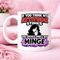 If You Think My Attitude Stinks You Should Smell My Minge Mug, Fanny, Funny, Hilarious, Novelty, Gift, Woman, Jokes, Fun, Cup, Ceramic, 11oz