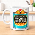 You are my favourite human bean mug, personalised, fun, love, Anniversary, Birthday. Funny, White Ceramic 11oz