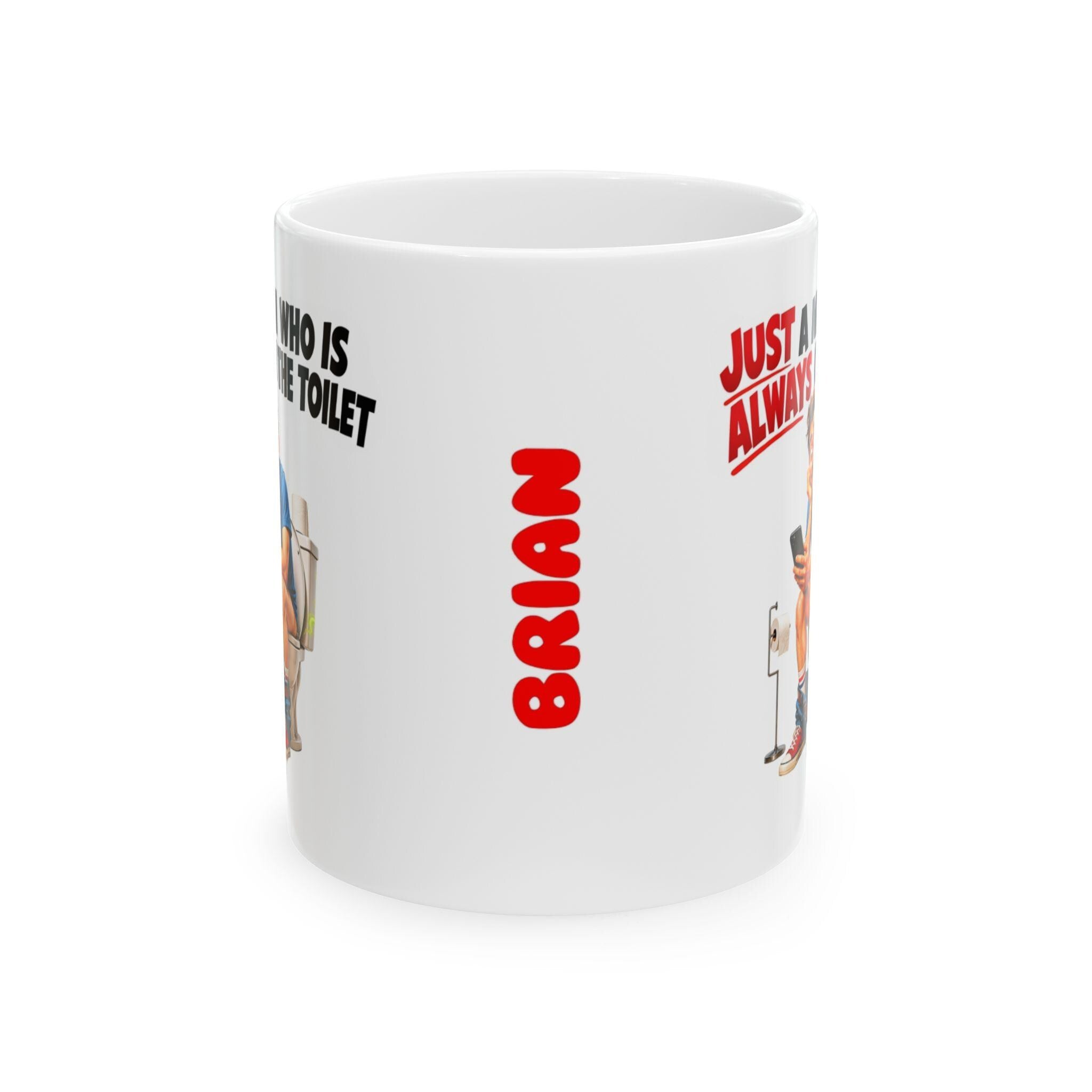 Just a man who is always on the toilet mug, funny, personalised.
