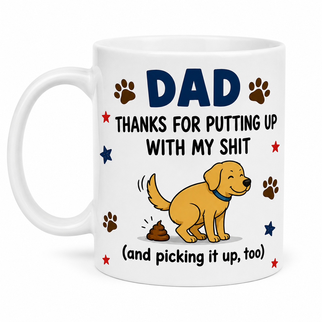 Dad thanks for putting up with my s**t, funny mug, fathers day, 11oz, dog dad.