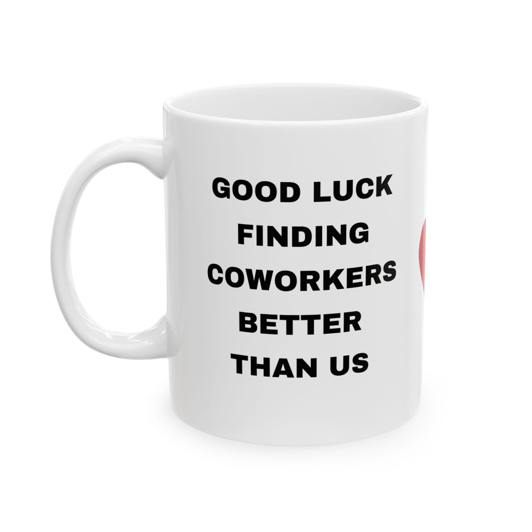 Funny Coworker Leaving Gift: Good Luck Ceramic Coffee Mug