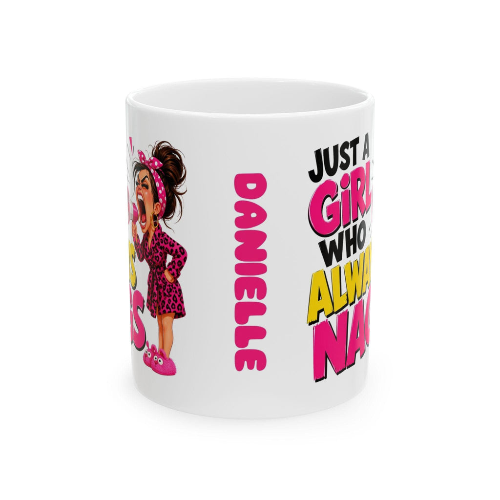 Just a girl who always nags, personalised, 11oz cup, Funny mug
