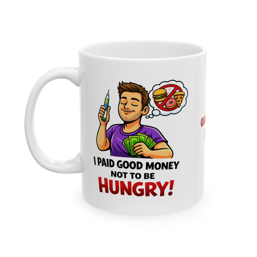 Funny Weight Loss Mug, I Paid Good Money Not Hungry, 11oz Ceramic Cup