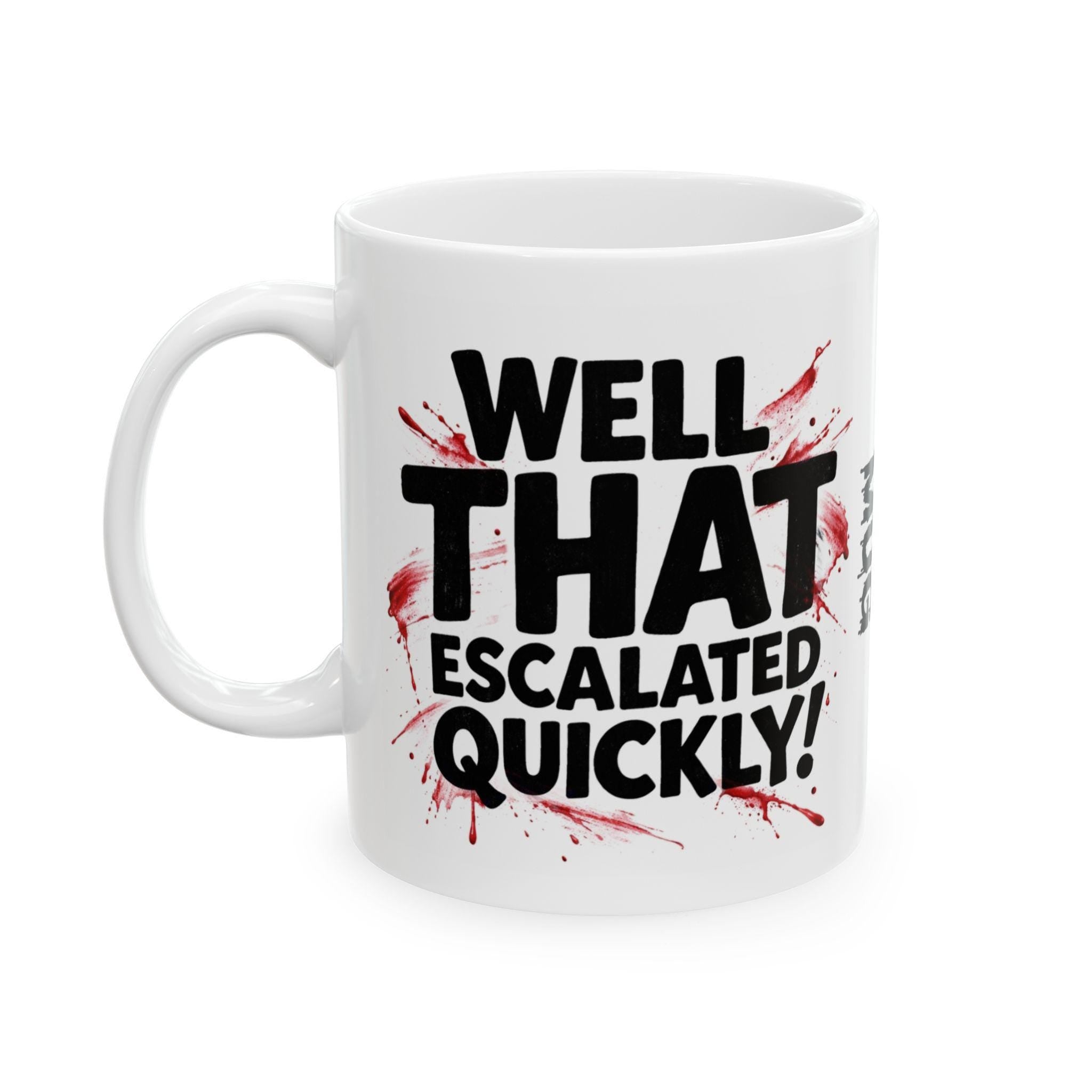 Personalised Well That Escalated Quickly Dark Humour Mug Funny Gift