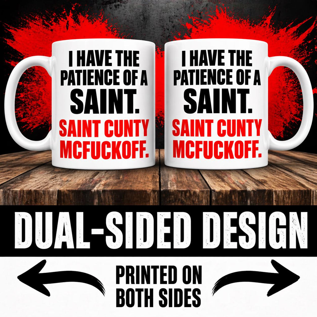 Funny Novelty Coffee Mug, 'Patience of a Saint Cunty Mcfuckoff Joke Cup' Humorous Duote. Dual-Sided Print, White Ceramic 110z