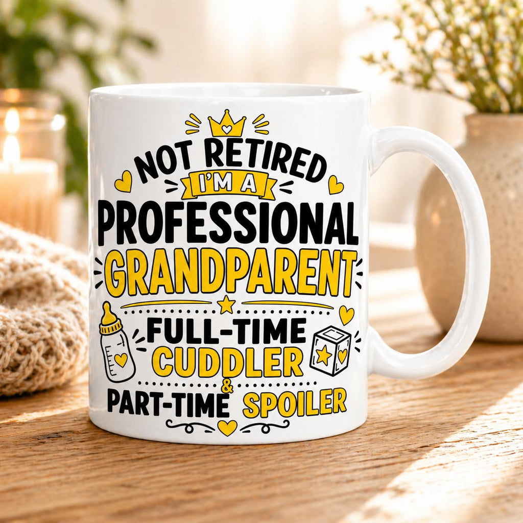 Not Retired Professional Grandparent Full Time Cuddler, Part Time Spoiler Funny Mug, Retirement Cup, 11oz Ceramic, Cute