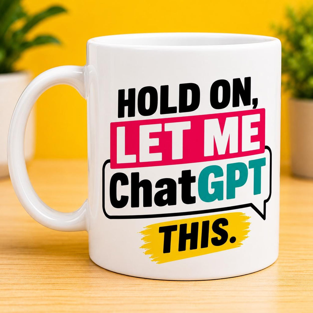 Hold On Let Me ChatGPT This Mug, Funny AI Coffee Mug, Nerd, Tech Humor Cup, Office Mug, Programmer Gift, ChatGPT Lover Mug, Geek, 11oz