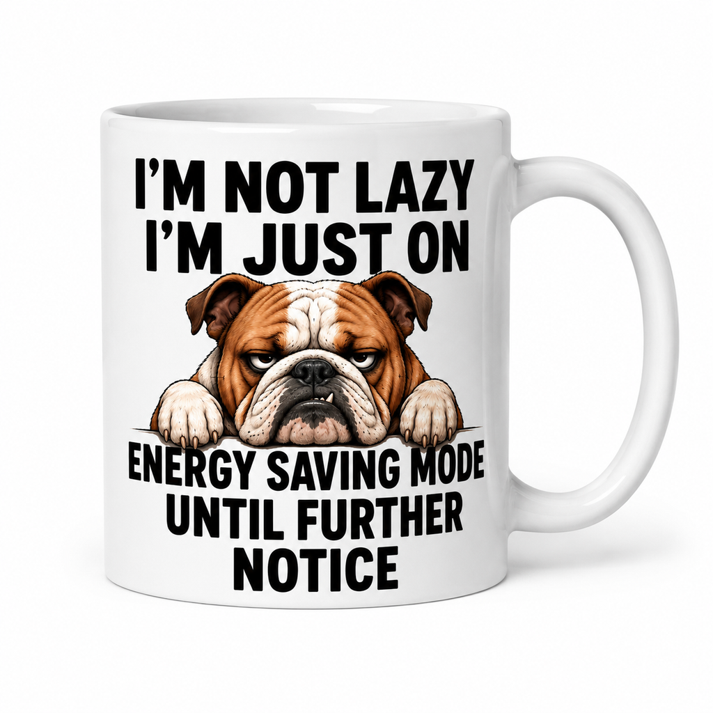I’m Not Lazy, I’m Just on Energy Saving Mode Until Further Notice – Funny Bulldog Coffee Mug | Double-Sided Ceramic Mug, 11oz mug.