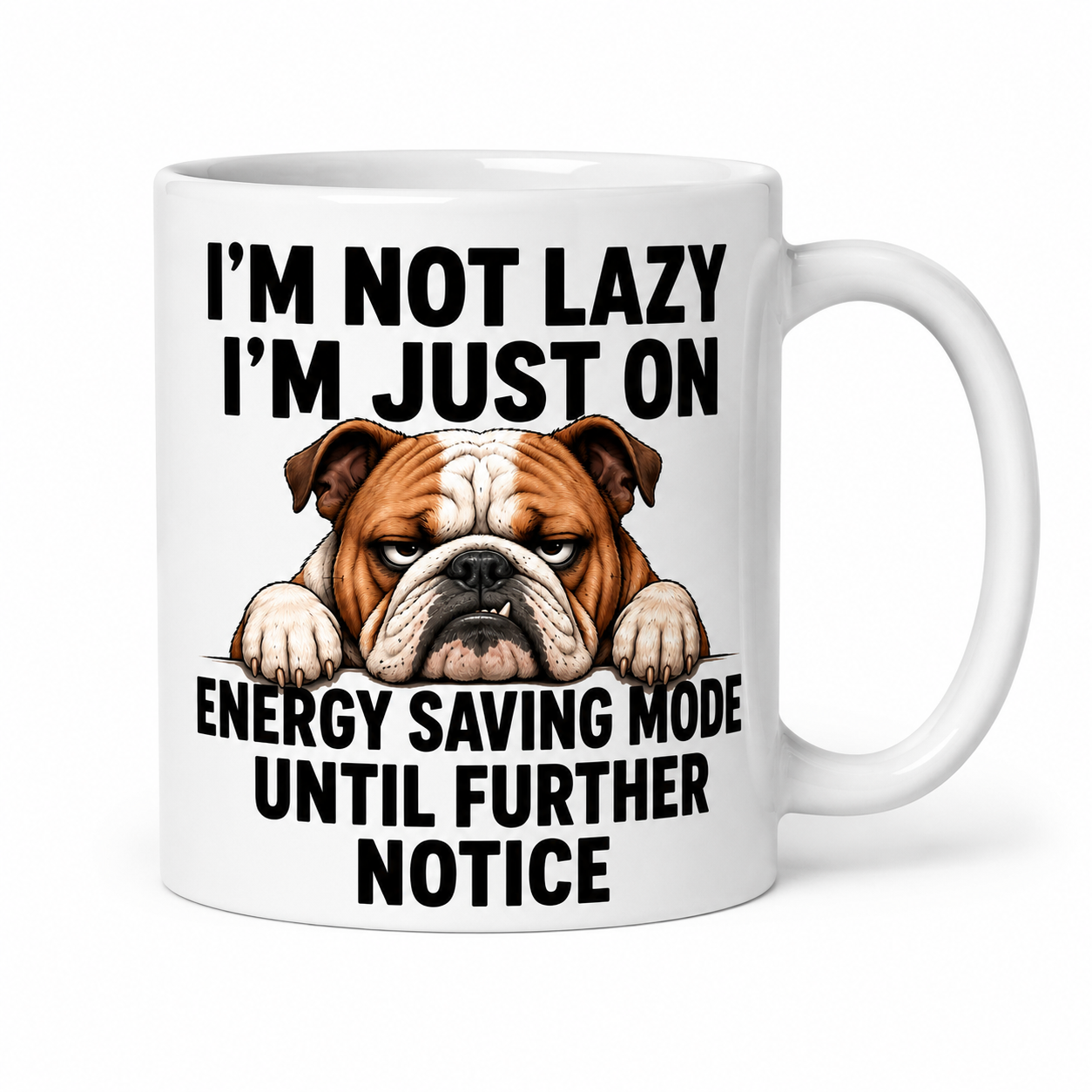 I’m Not Lazy, I’m Just on Energy Saving Mode Until Further Notice – Funny Bulldog Coffee Mug | Double-Sided Ceramic Mug, 11oz mug.