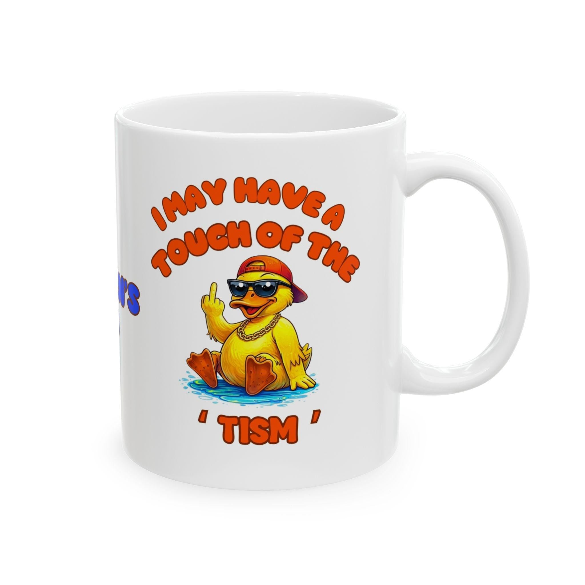 I may have a touch of the tism mug, duck, personalised, funny, banter