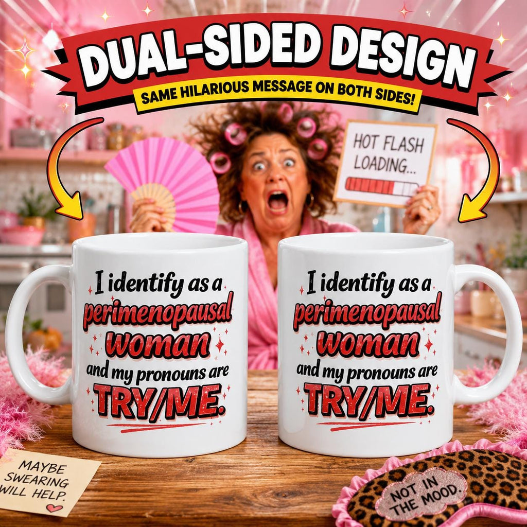 Identify as a perimenopausal woman, funny mug, 11oz, try/me