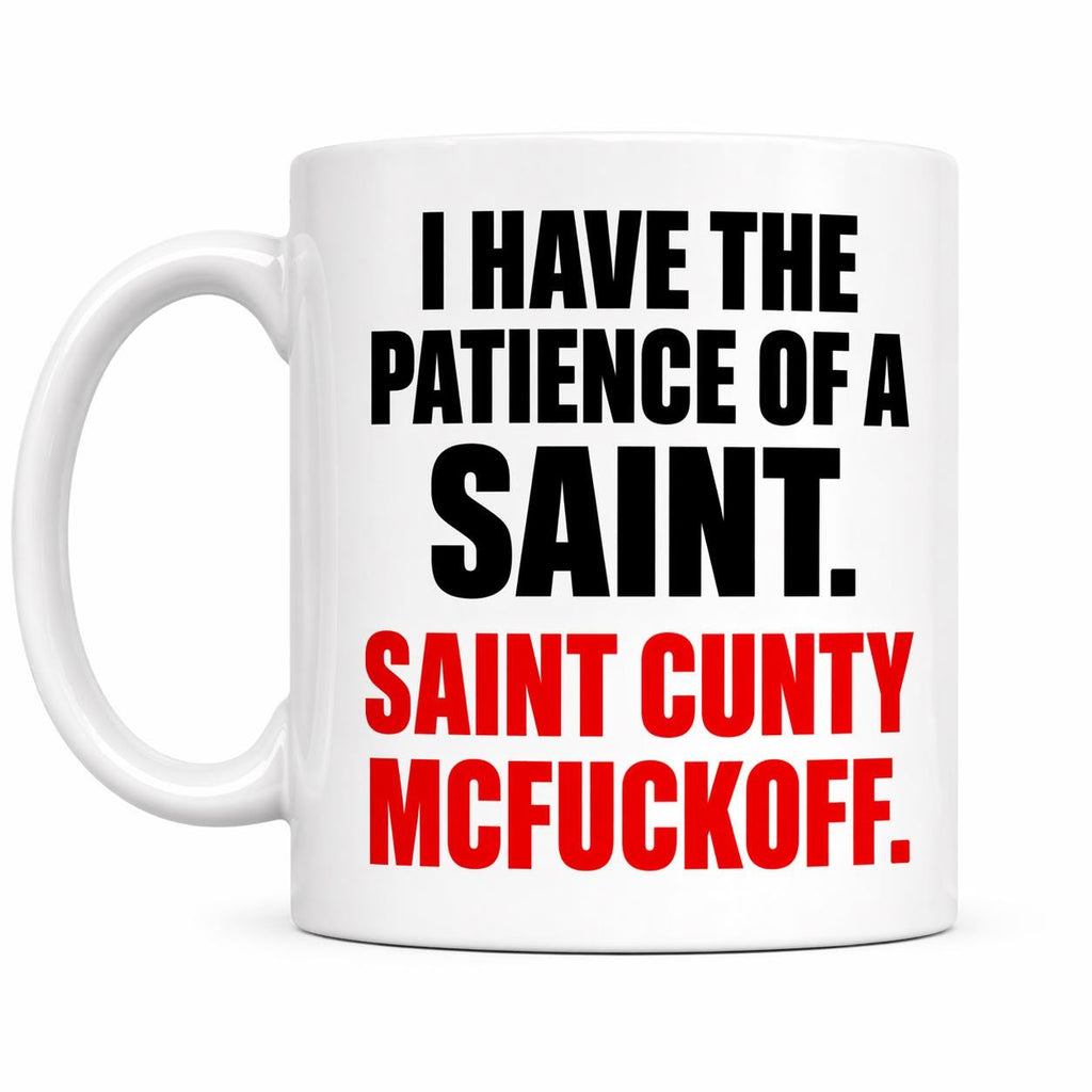 Funny Novelty Coffee Mug, 'Patience of a Saint Cunty Mcfuckoff Joke Cup' Humorous Duote. Dual-Sided Print, White Ceramic 110z
