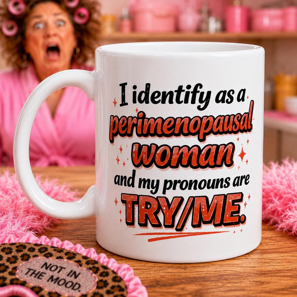 Identify as a perimenopausal woman, funny mug, 11oz, try/me