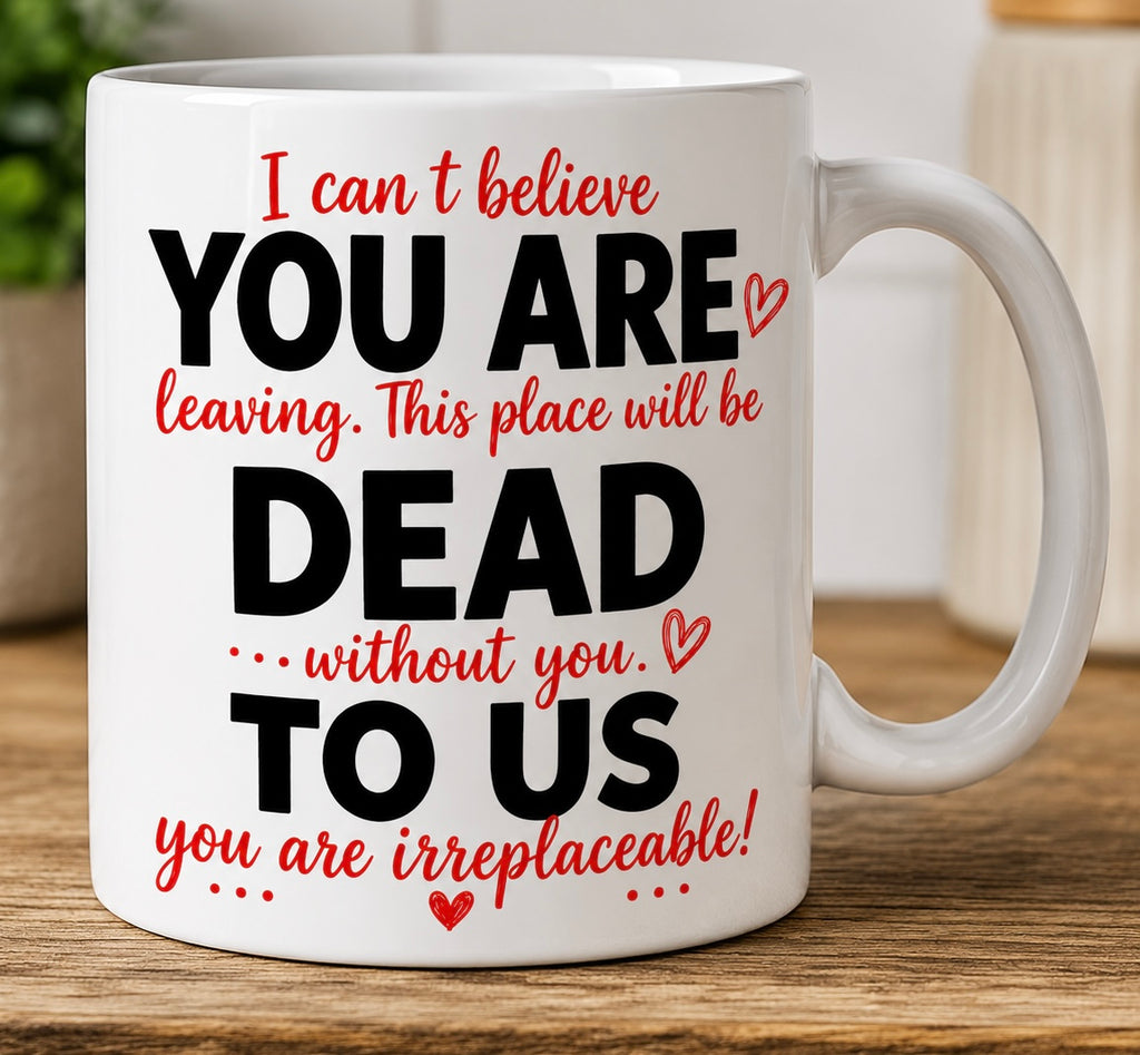 Funny you are dead to us mug, personalised, co-worker leaving gift, 11oz