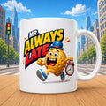 Mr always late, mug, personalised, fun, running late, gift, 11oz Ceramic