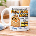 Personalised Funny Dad Fathers Day Mug, Joke, Not From Your Sack But You Have My Back Humour, 11oz Ceramic Cup, Stepdad