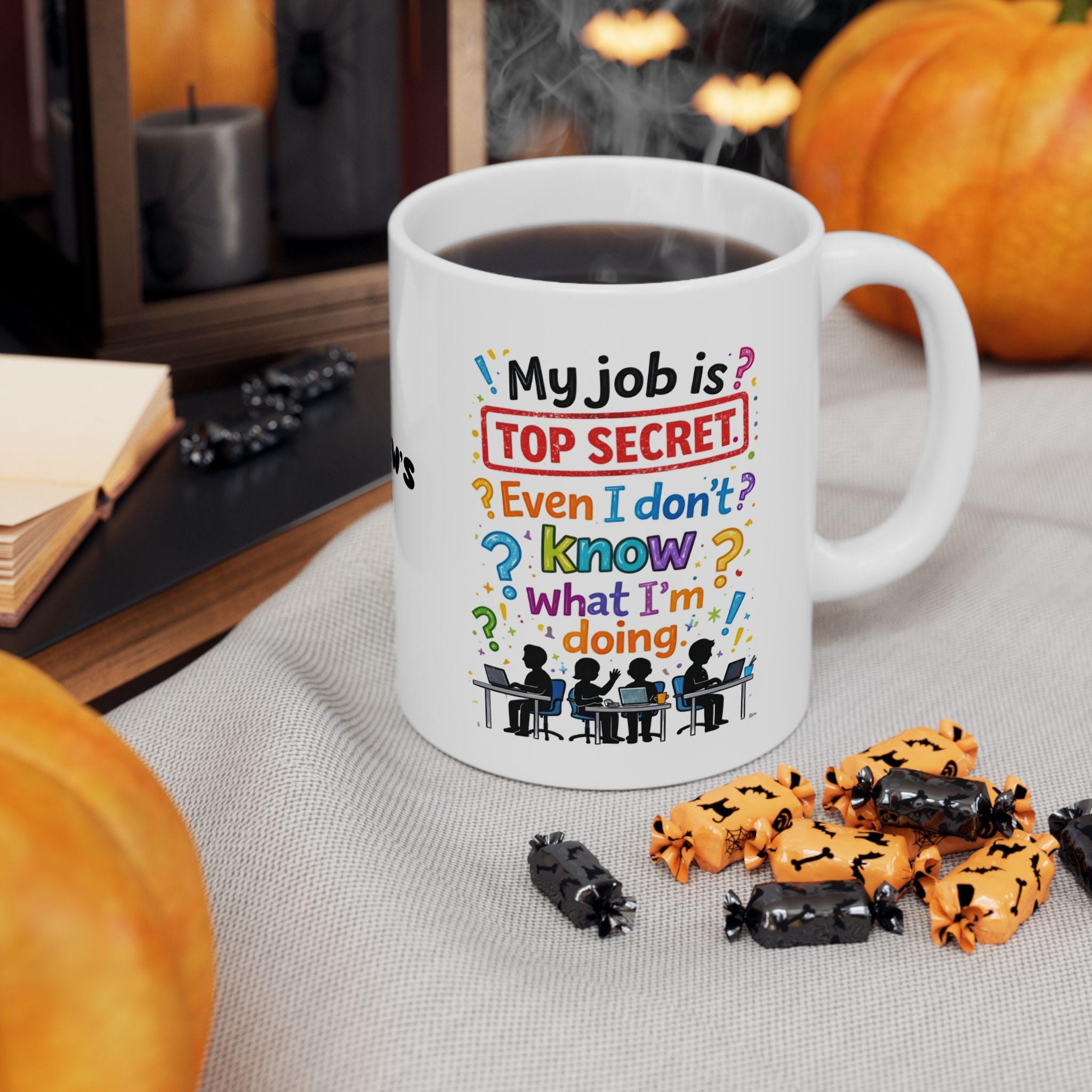 Funny Top Secret Job Mug, Workplace Office Humor (11oz Ceramic)