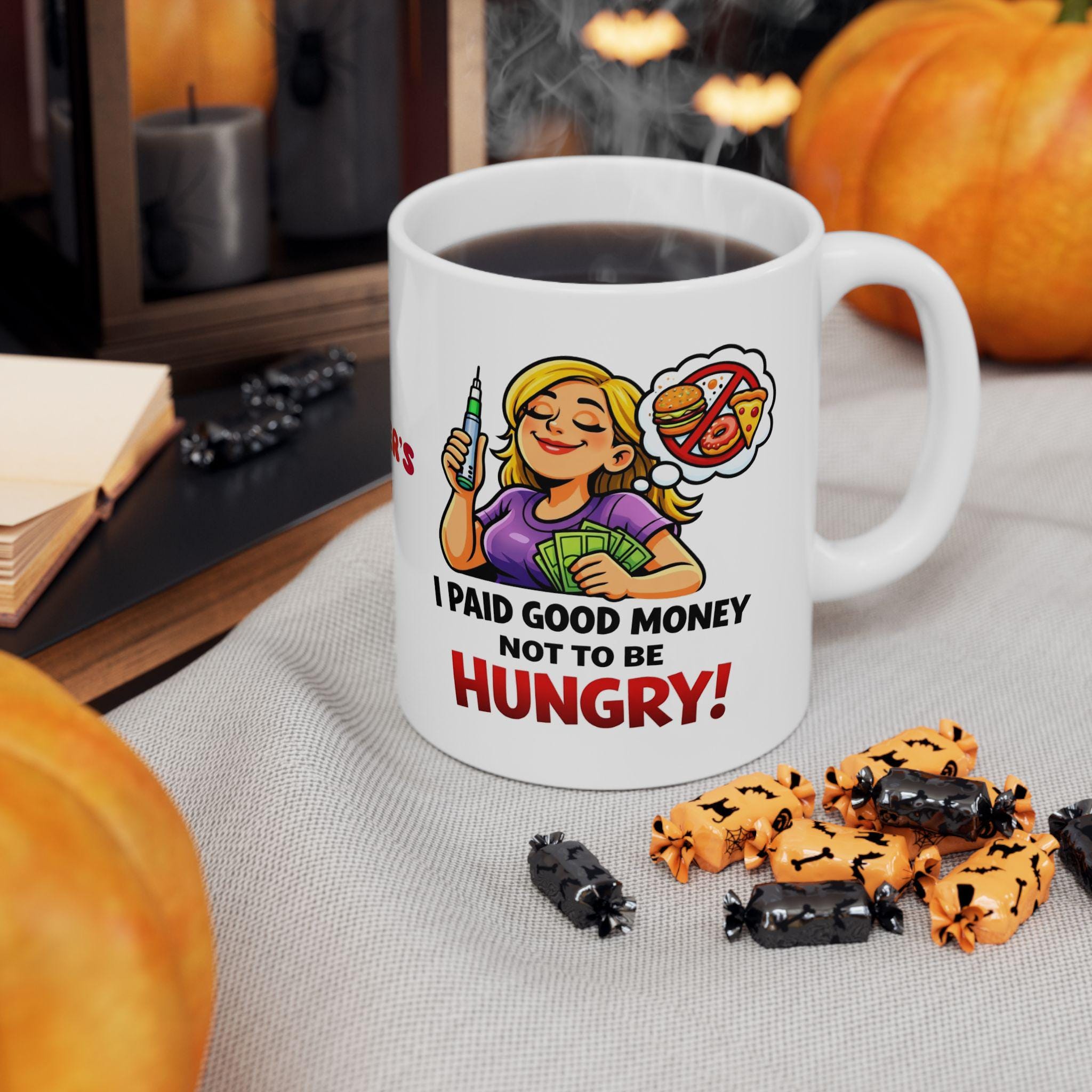 Funny Weight Loss Mug, I Paid Good Money Not Hungry, 11oz Ceramic Cup