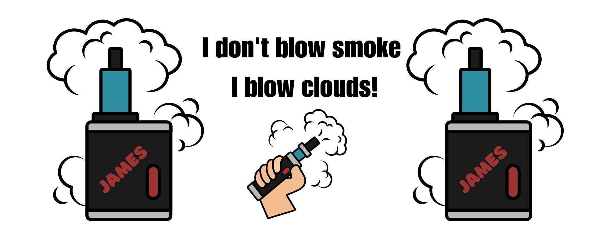Vape, smoking, clouds, liquid, fun, vapour, nicotine, personalised, gift