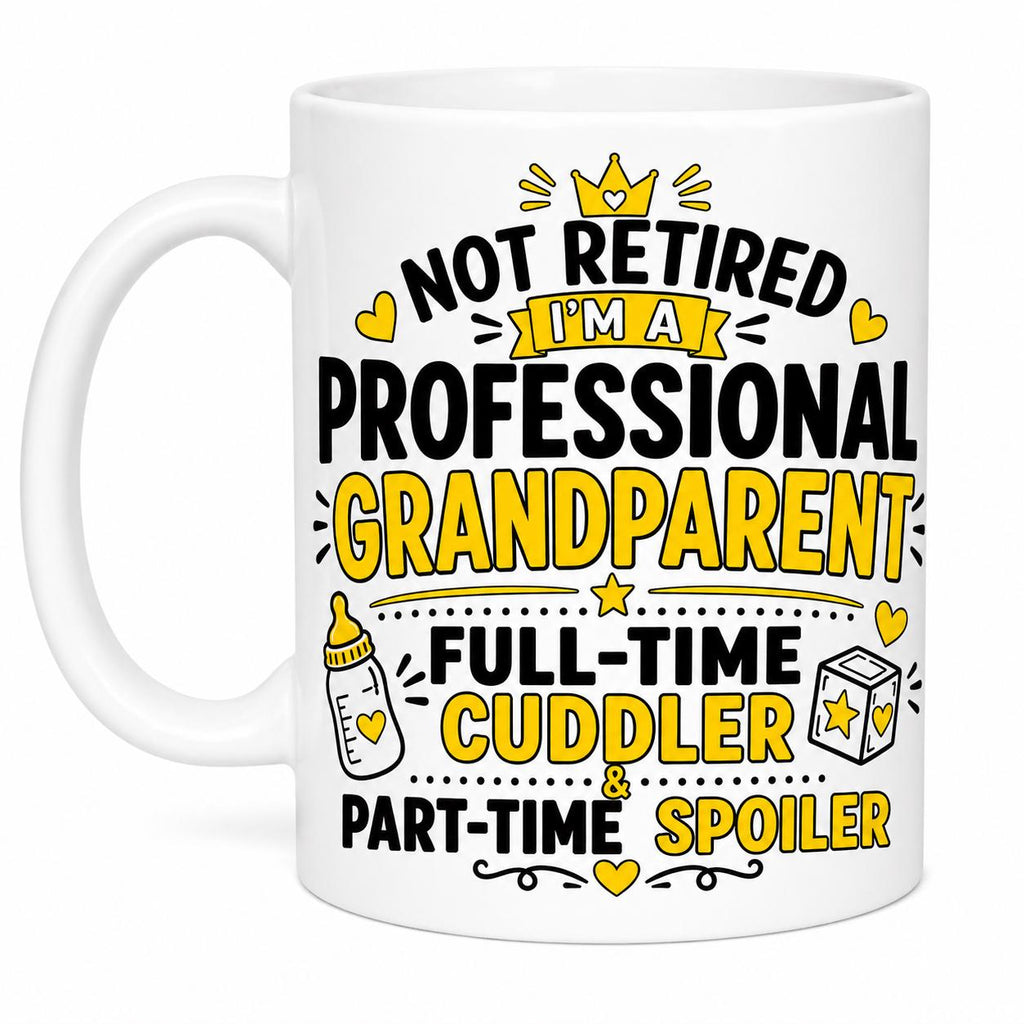 Not Retired Professional Grandparent Full Time Cuddler, Part Time Spoiler Funny Mug, Retirement Cup, 11oz Ceramic, Cute