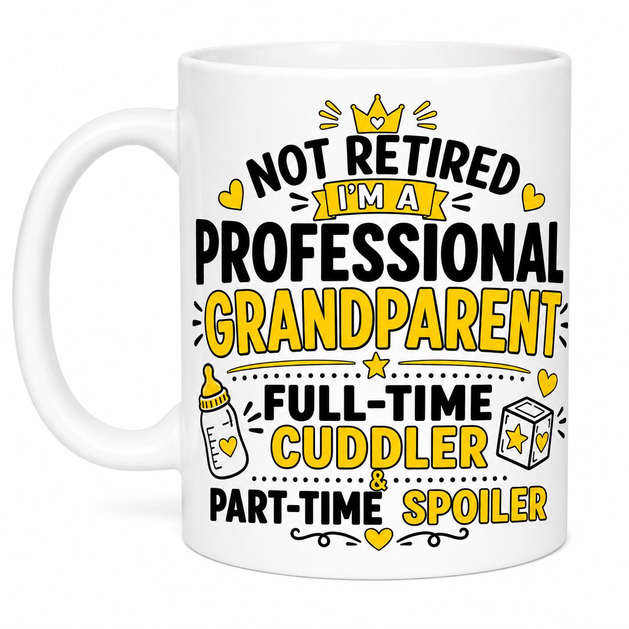 Not Retired Professional Grandparent Full Time Cuddler, Part Time Spoiler Funny Mug, Retirement Cup, 11oz Ceramic, Cute