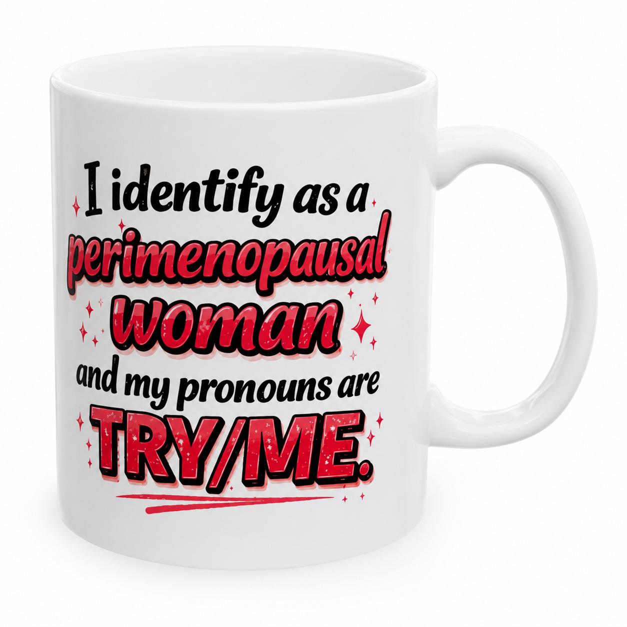 Identify as a perimenopausal woman, funny mug, 11oz, try/me