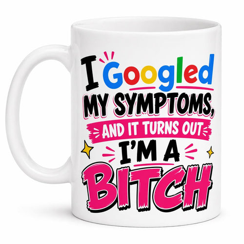 Funny 'I Googled My Symptoms' Mug - Novelty Gift