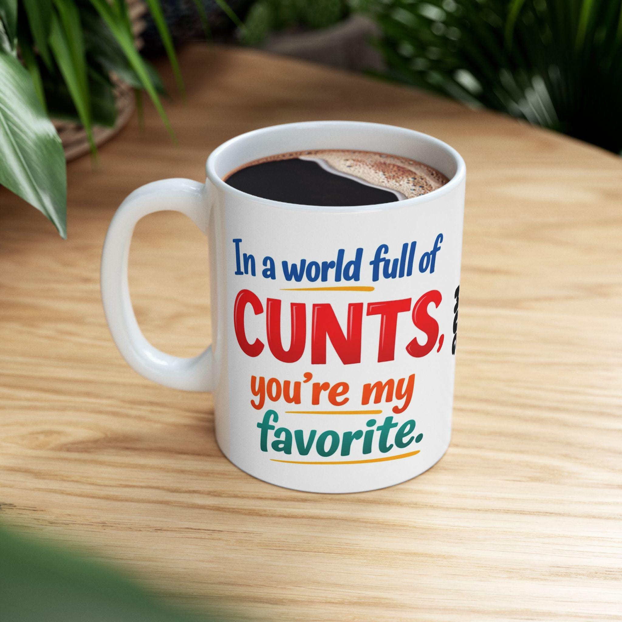 Personalised in a world full of cunts your my favourite mug, funny.