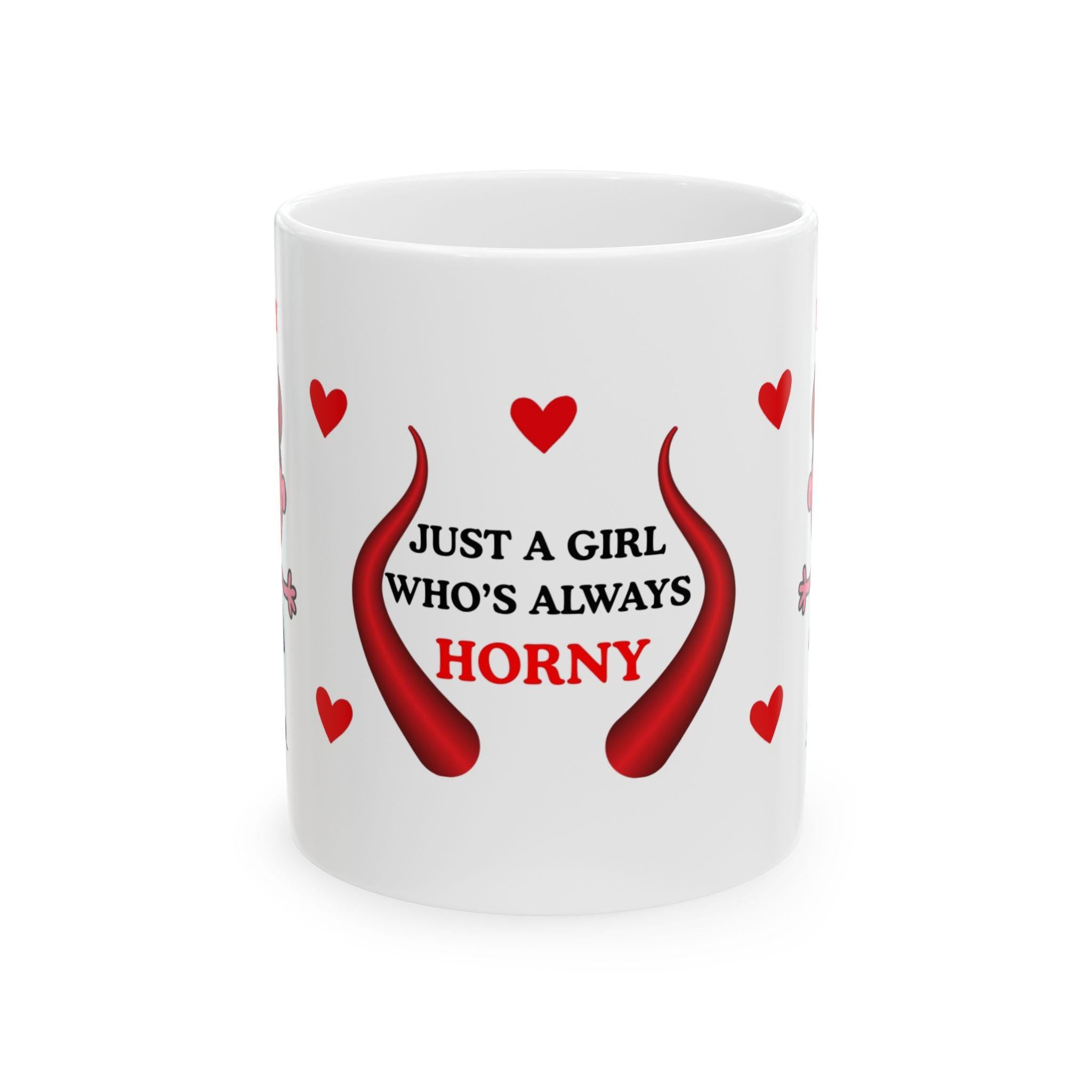 Just a girl who's always horny mug, personalised, love.