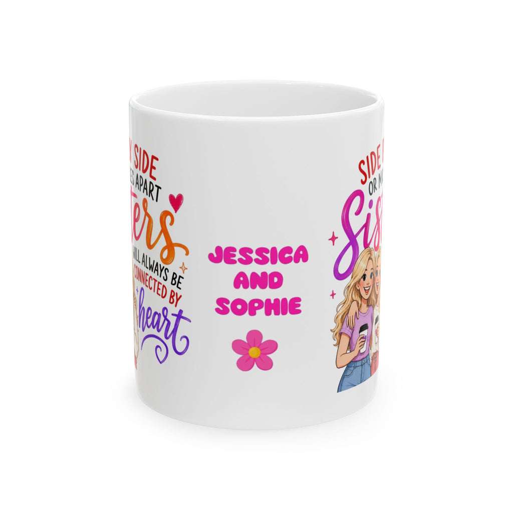 Sisters Mug Gift - Side by Side or Miles Apart Sisters Will Always be connected by heart, personalised, 11oz mug.