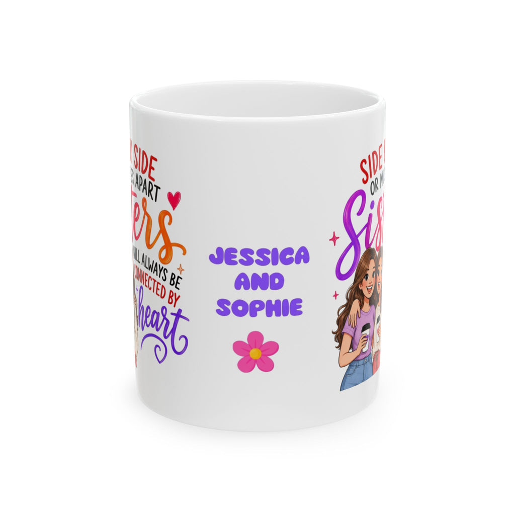 Sisters Mug Gift - Side by Side or Miles Apart Sisters Will Always be connected by heart, personalised, 11oz mug.