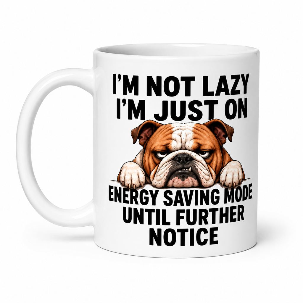 I’m Not Lazy, I’m Just on Energy Saving Mode Until Further Notice – Funny Bulldog Coffee Mug | Double-Sided Ceramic Mug, 11oz mug.