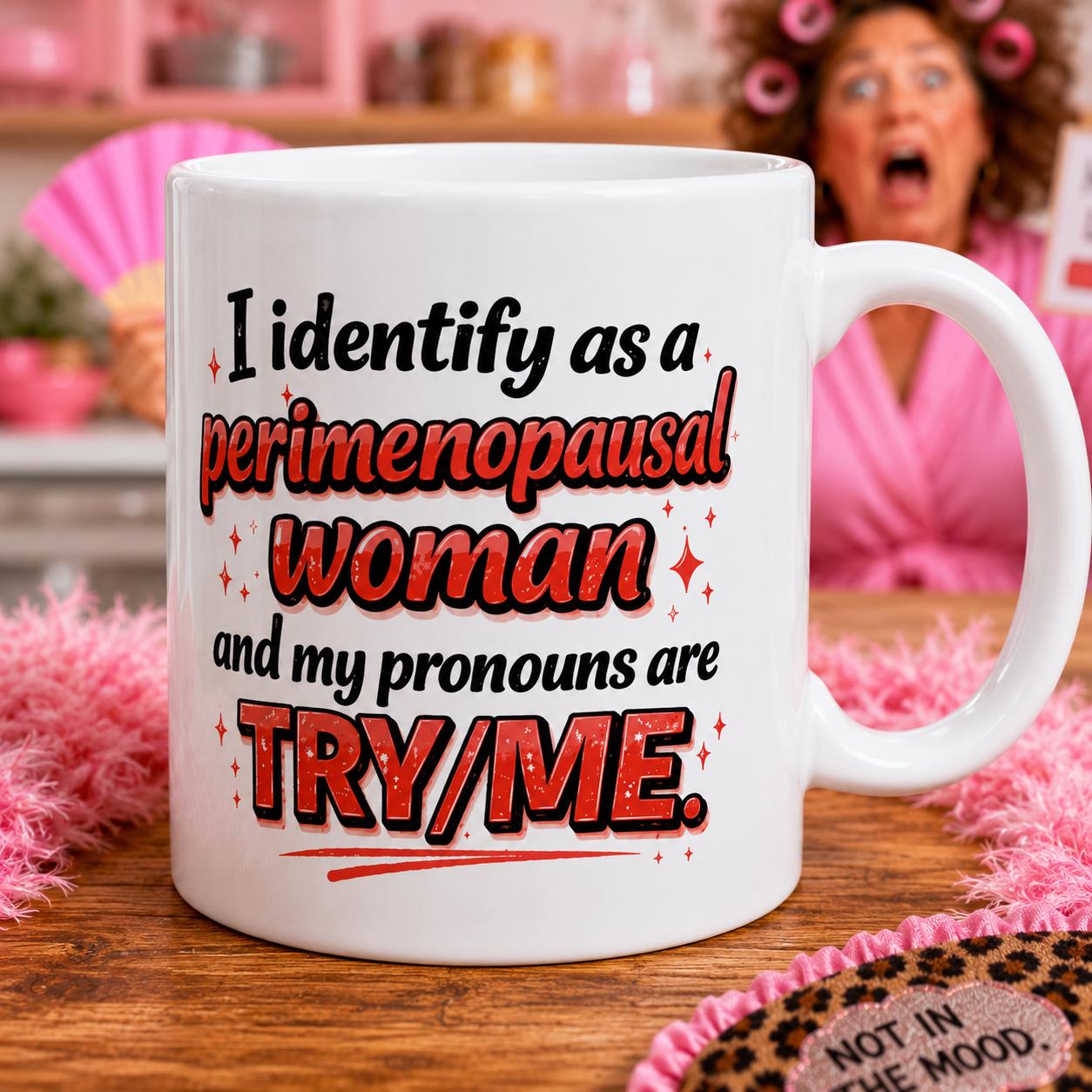 Identify as a perimenopausal woman, funny mug, 11oz, try/me