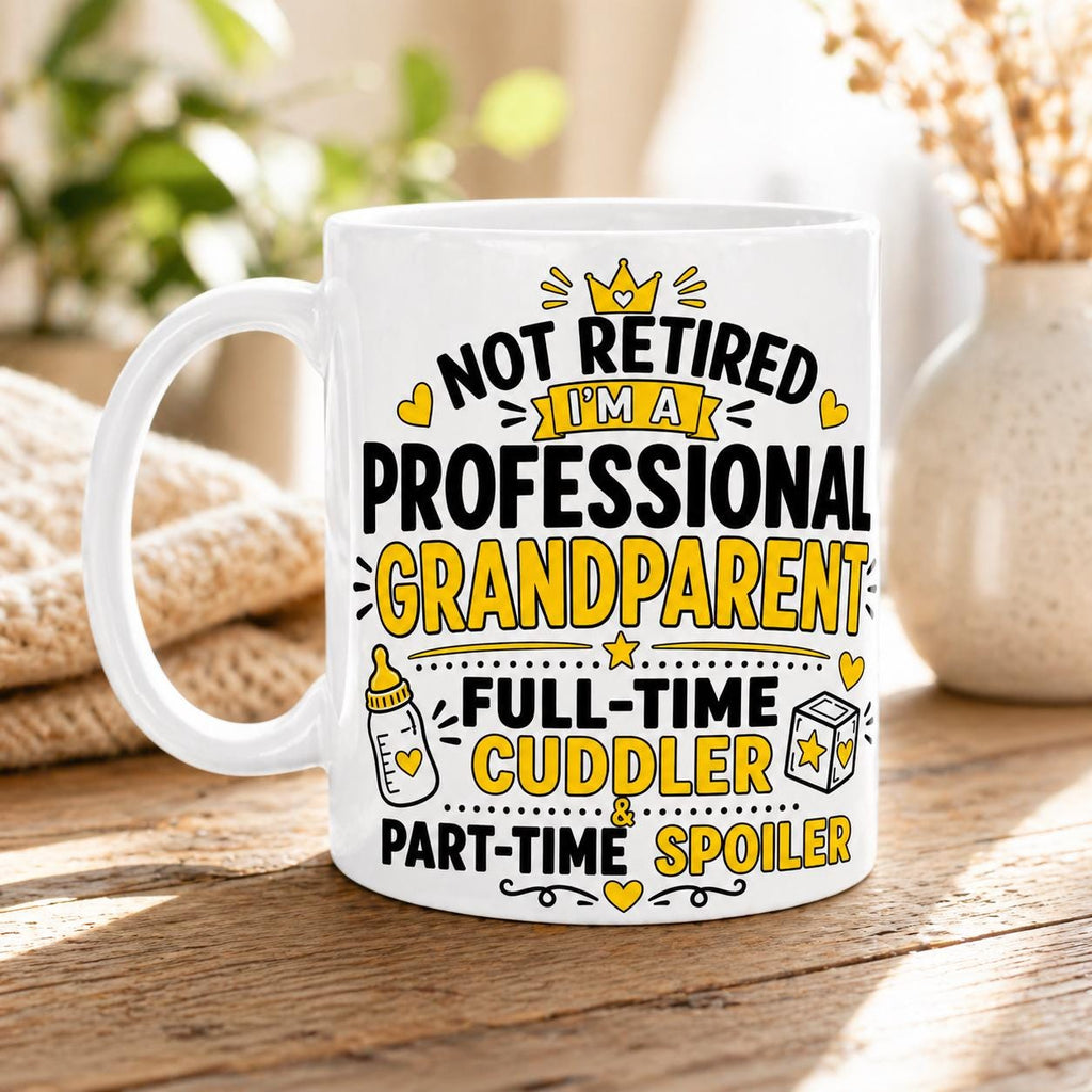 Not Retired Professional Grandparent Full Time Cuddler, Part Time Spoiler Funny Mug, Retirement Cup, 11oz Ceramic, Cute