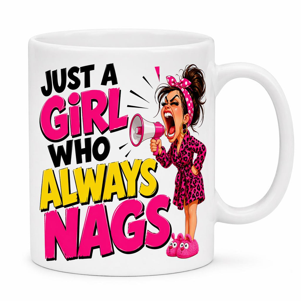 Just a girl who always nags, personalised, 11oz cup, Funny mug